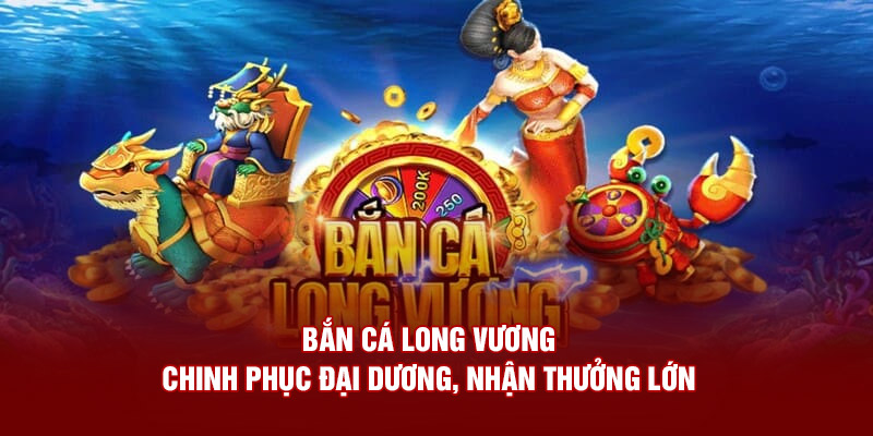 bắn cá long vương