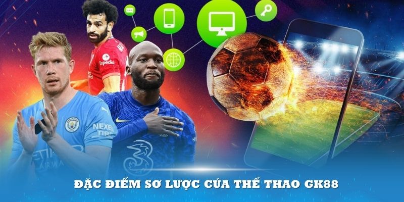 Đặc điểm sơ lược của Thể thao GK88