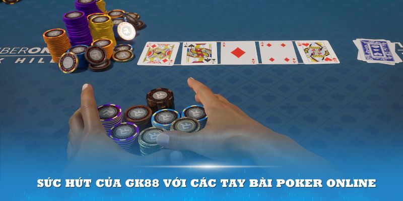 Sức hút của GK88 với các tay bài Poker online