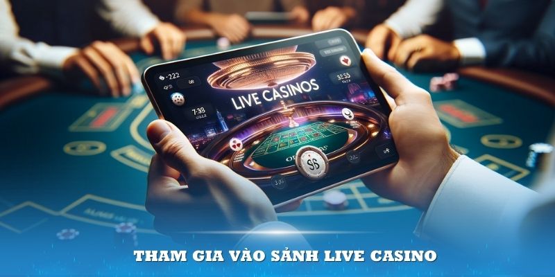 Tham gia vào sảnh Live Casino đơn giản chỉ với một tài khoản được xác thực