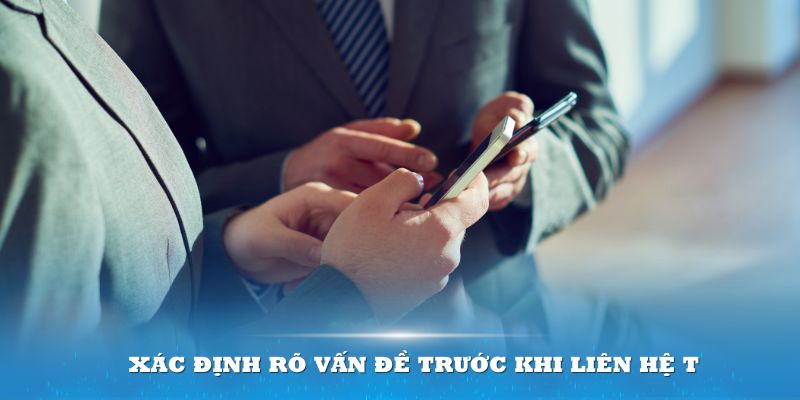 Bạn nên xác định rõ vấn đề trước khi liên hệ trung tâm hỗ trợ