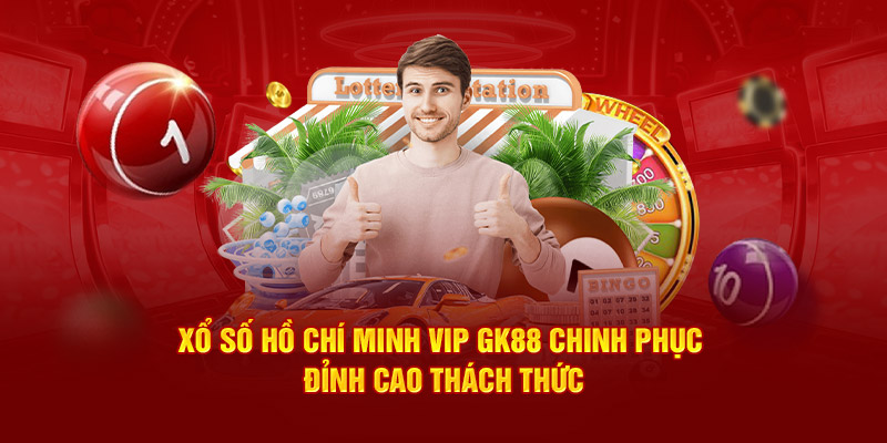 Xổ Số Hồ Chí Minh Vip Gk88